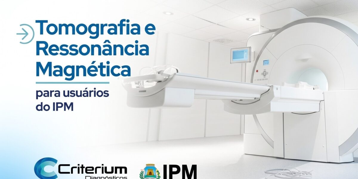 IPM: onde fazer Tomografia e Ressonância Magnética em Fortaleza. Criterium Diagnósticos responde.